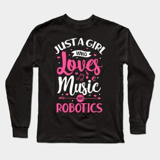 Just a girl who loves robotics and music Long Sleeve T-Shirt